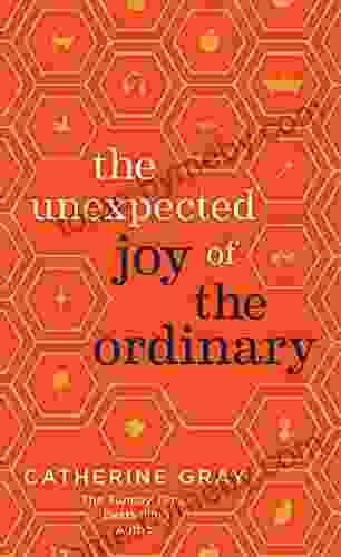 The Unexpected Joy Of The Ordinary