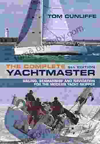 The Complete Yachtmaster: Sailing Seamanship And Navigation For The Modern Yacht Skipper 9th Edition