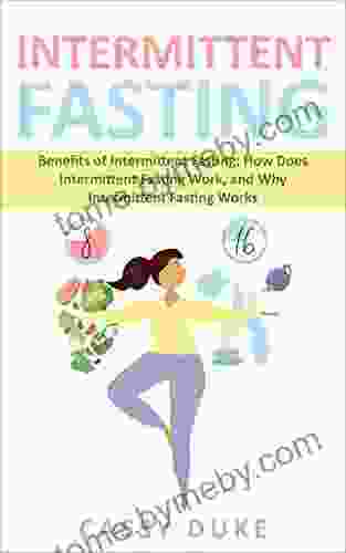 Easy Intermittent Fasting: Benefits Of Intermittent Fasting How Does Intermittent Fasting Work And Why Intermittent Fasting Works (Intermittent Fasting Fasting Methods Weight Loss Methods)