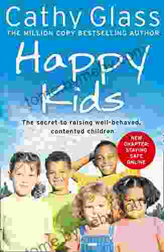 Happy Kids: The Secrets to Raising Well Behaved Contented Children