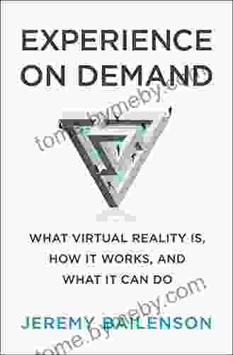 Experience on Demand: What Virtual Reality Is How It Works and What It Can Do