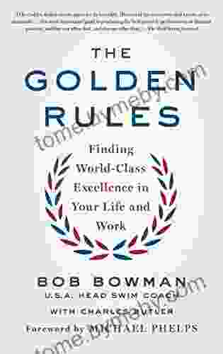 The Golden Rules: Finding World Class Excellence In Your Life And Work