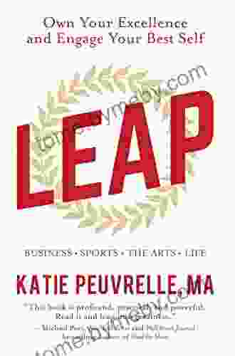 Leap: Own Your Excellence And Engage Your Best Self In Business Sports The Arts Life