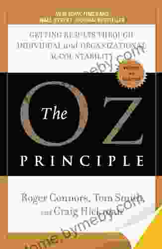 The Oz Principle: Getting Results Through Individual And Organizational Accountability