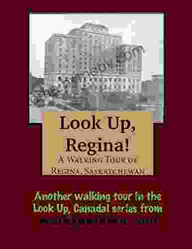 A Walking Tour Of Regina Saskatchewan (Look Up Canada Series)