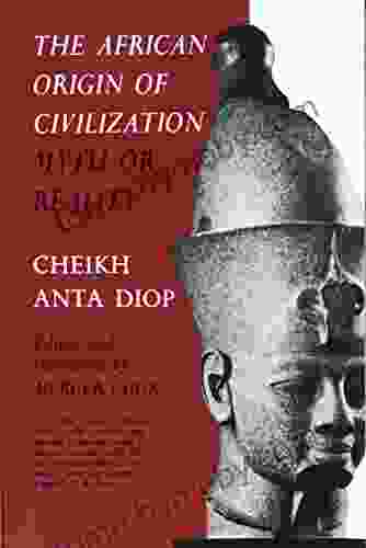 The African Origin Of Civilization: Myth Or Reality