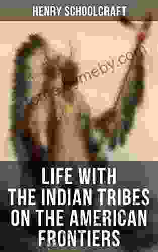 Life With The Indian Tribes On The American Frontiers