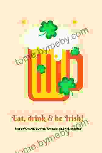 Eat Drink Be Irish: History Game Quotes Facts Of St Patrick S Day: Everything You Should Know About St Patrick Day