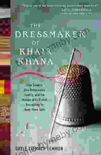 The Dressmaker Of Khair Khana: Five Sisters One Remarkable Family And The Woman Who Risked Everything To Keep Them Safe