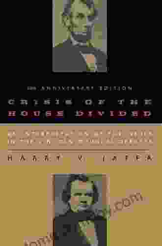 Crisis of the House Divided: An Interpretation of the Issues in the Lincoln Douglas Debates 50th Anniversary Edition