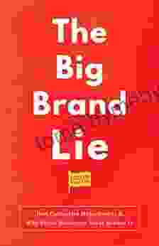 The Big Brand Lie: How Categories Make Brands Why Brand Marketers Never Believe It