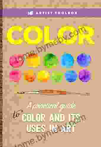 Artist Toolbox: Color: A practical guide to color and its uses in art