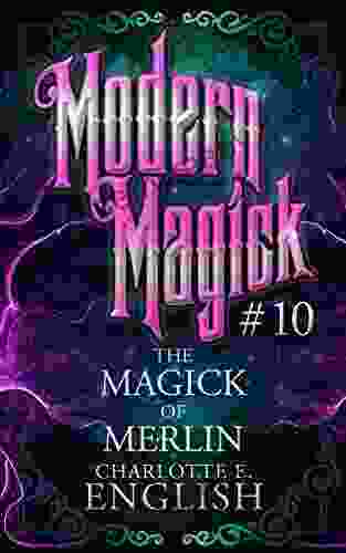 The Magick of Merlin (Modern Magick 10)