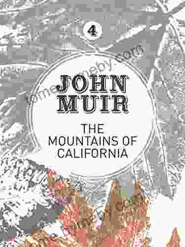 The Mountains Of California: An Enthusiastic Nature Diary From The Founder Of National Parks (John Muir: The Eight Wilderness Discovery 4)