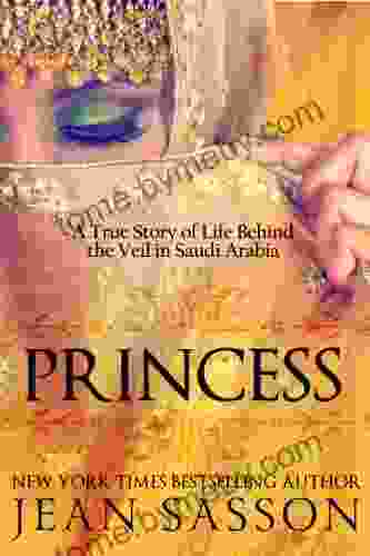 Princess: A True Story Of Life Behind The Veil In Saudi Arabia