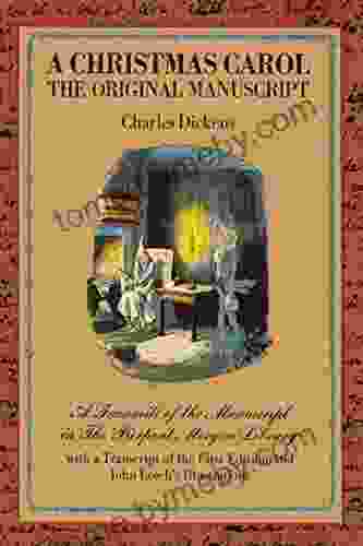 A Christmas Carol The Original Manuscript: A Facsimile Of The In The Pierpont Morgan Library With A Transcript Of The First Edition And John Leech S Illustrations