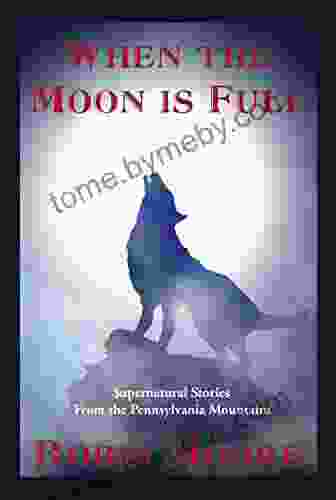 When The Moon Is Full: Supernatural Stories From The Pennsylvania Mountains (The Family That Reads Together Series)