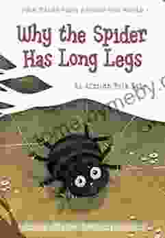 Why The Spider Has Long Legs: An African Folk Tale (Folk Tales From Around The World)