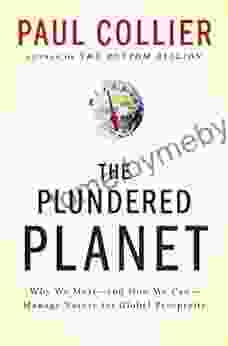 The Plundered Planet: Why We Must And How We Can Manage Nature For Global Prosperity