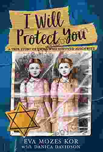 I Will Protect You: A True Story Of Twins Who Survived Auschwitz