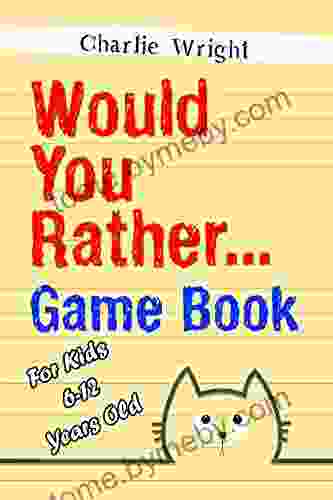 Would You Rather Game Book: For kids 6 12 Years old